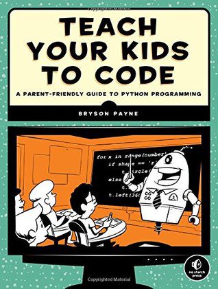 دانلود نسخه کامل کتاب Teach Your Kids to Code: A Parent-Friendly Guide to Python Programming