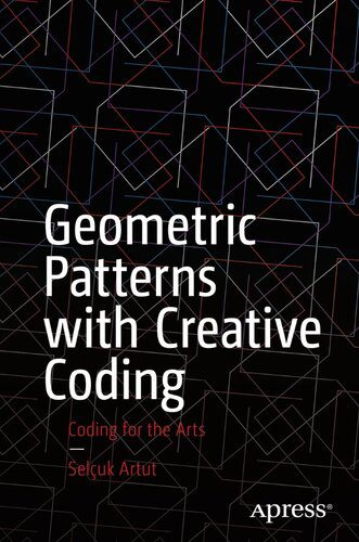 دانلود نسخه کامل کتاب Geometric Patterns with Creative Coding: Coding for the Arts