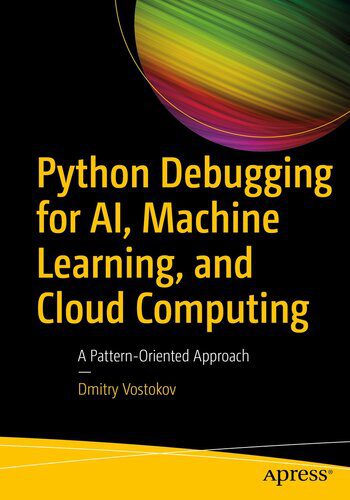 دانلود نسخه کامل کتاب Python Debugging for AI, Machine Learning, and Cloud Computing : A Pattern-Oriented Approach