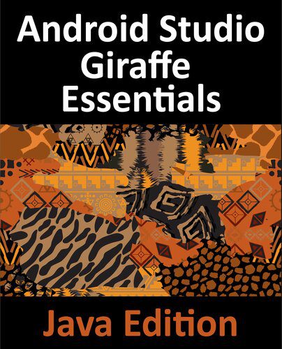 دانلود نسخه کامل کتاب Android Studio Giraffe Essentials – Java Edition: Developing Android Apps Using Android Studio 2022.3.1 and Java