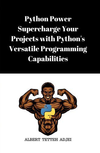 دانلود نسخه کامل کتاب Python Power: Supercharge Your Projects with Python’s Versatile Programming Capabilities