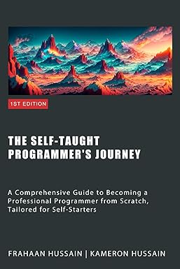 دانلود نسخه کامل کتاب The Self-Taught Programmer’s Journey: A Comprehensive Guide to Becoming a Professional Programmer from Scratch, Tailored for Self-Starters