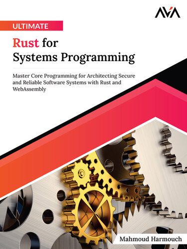 دانلود نسخه کامل کتاب Ultimate Rust for Systems Programming: Master Core Programming for Architecting Secure and Reliable Software Systems with Rust and WebAssembly