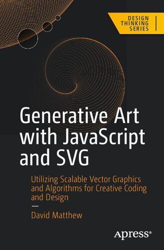 دانلود نسخه کامل کتاب Generative Art with JavaScript and SVG: Utilizing Scalable Vector Graphics and Algorithms for Creative Coding and Design