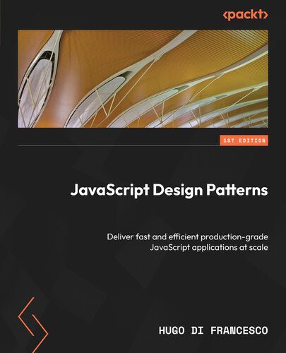 دانلود نسخه کامل کتاب JavaScript Design Patterns: Deliver fast and efficient production-grade JavaScript applications at scale