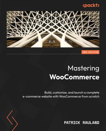 دانلود نسخه کامل کتاب Mastering WooCommerce: Build, customize, and launch a complete e-commerce website with WooCommerce from scratch