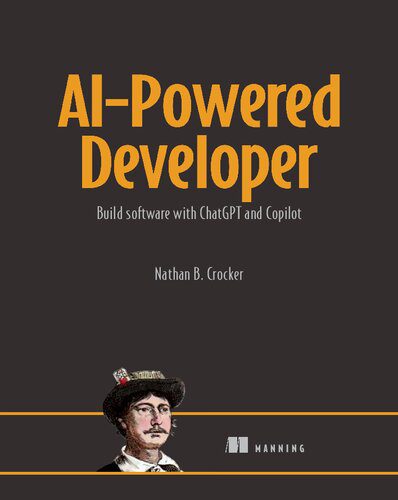 دانلود نسخه کامل کتاب AI-Powered Developer: Build great software with ChatGPT and Copilot