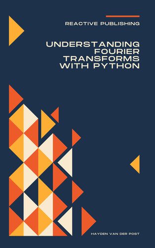 دانلود نسخه کامل کتاب Understanding Fourier Transforms with Python: A Practical Approach