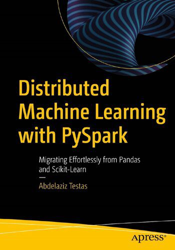 دانلود نسخه کامل کتاب Distributed Machine Learning with PySpark: Migrating Effortlessly from Pandas and Scikit-Learn