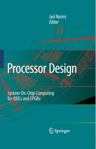 دانلود نسخه کامل کتاب Processor Design: System-on-Chip Computing for ASICs and FPGAs
