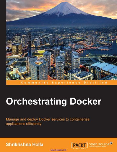 دانلود نسخه کامل کتاب Orchestrating Docker: Manage and deploy Docker services to containerize applications efficiently