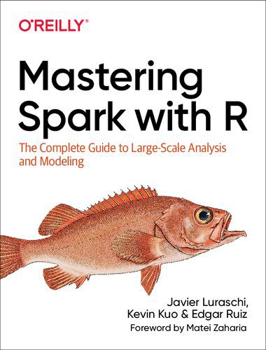دانلود کتاب Mastering Spark with R: The Complete Guide to Large-Scale Analysis and Modeling – Mastering Spark with R: The Complete Guide to Large-scale Analysis and Modeling