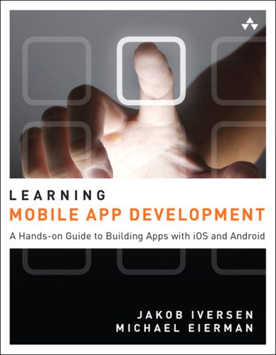 دانلود نسخه کامل کتاب Learning Mobile App Development: A Hands-on Guide to Building Apps with iOS and Android