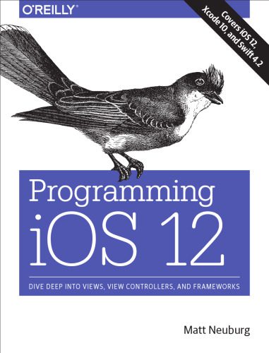دانلود نسخه کامل کتاب Programming IOS 12: Dive Deep Into Views, View Controllers, and Frameworks