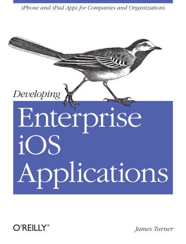 دانلود نسخه کامل کتاب Developing Enterprise iOS Applications: iPhone and iPad Apps for Companies and Organizations