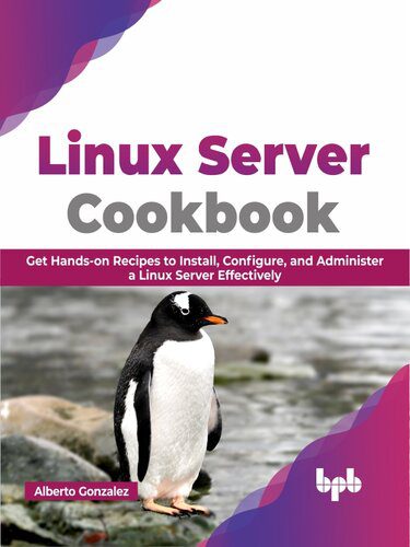 دانلود نسخه کامل کتاب Linux Server Cookbook: Get Hands-on Recipes to Install, Configure, and Administer a Linux Server Effectively