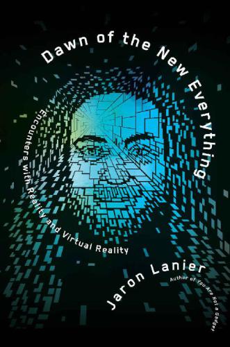 دانلود نسخه کامل کتاب Dawn of the New Everything: Encounters with Reality and Virtual Reality