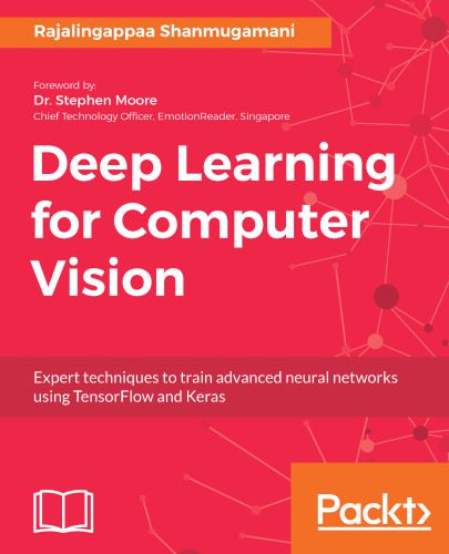دانلود نسخه کامل کتاب Deep Learning for Computer Vision: Expert techniques to train advanced neural networks using TensorFlow and Keras