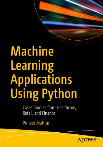 دانلود نسخه کامل کتاب Machine Learning Applications Using Python: Cases Studies from Healthcare, Retail, and Finance