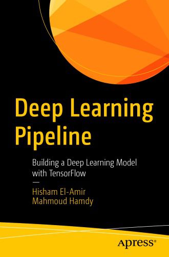 دانلود نسخه کامل کتاب Deep Learning Pipeline: Building A Deep Learning Model With TensorFlow
