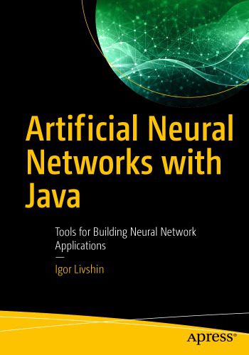 دانلود نسخه کامل کتاب Artificial Neural Networks with Java – Tools for Building Neural Network Applications