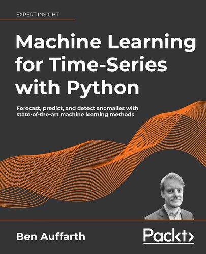 دانلود نسخه کامل کتاب Machine Learning for Time-Series with Python: Forecast, predict, and detect anomalies with state-of-the-art machine learning methods
