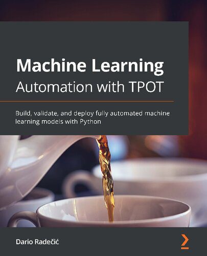 دانلود نسخه کامل کتاب Machine Learning Automation with TPOT: Build, validate, and deploy fully automated machine learning models with Python