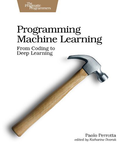 دانلود نسخه کامل کتاب Programming Machine Learning: From Coding to Deep Learning