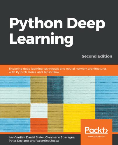 دانلود نسخه کامل کتاب Python Deep Learning: Exploring deep learning techniques, neural network architectures and GANs with PyTorch, Keras and TensorFlow