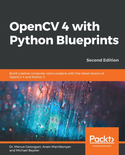 دانلود نسخه کامل کتاب OpenCV 4 with Python Blueprints: Become proficient in computer vision by designing advanced projects using OpenCV 4 with Python 3.8