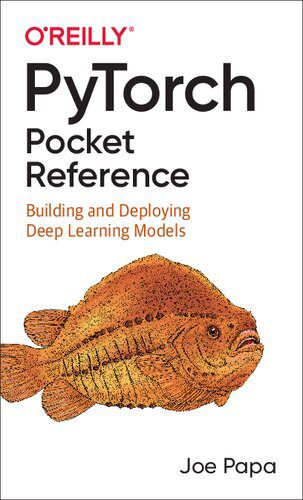 دانلود نسخه کامل کتاب PyTorch Pocket Reference: Building and Deploying Deep Learning Models