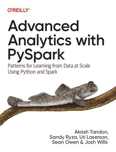دانلود نسخه کامل کتاب Advanced Analytics with PySpark: Patterns for Learning from Data at Scale Using Python and Spark