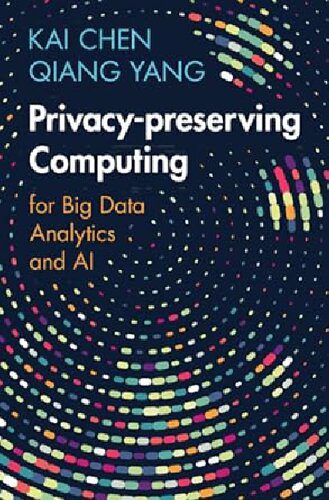دانلود نسخه کامل کتاب Privacy-preserving Computing: for Big Data Analytics and AI