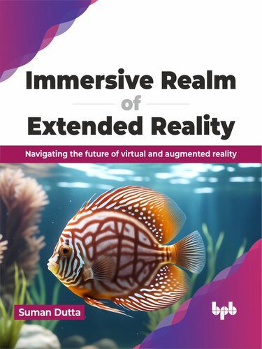دانلود نسخه کامل کتاب Immersive Realm of Extended Reality : Navigating the future of virtual and augmented reality