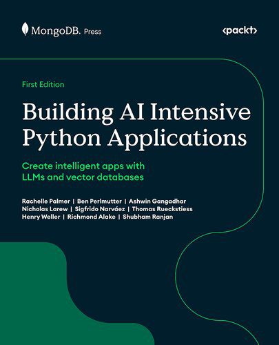 دانلود نسخه کامل کتاب Building AI-Intensive Python Applications: Create intelligent apps with LLMs and vector databases