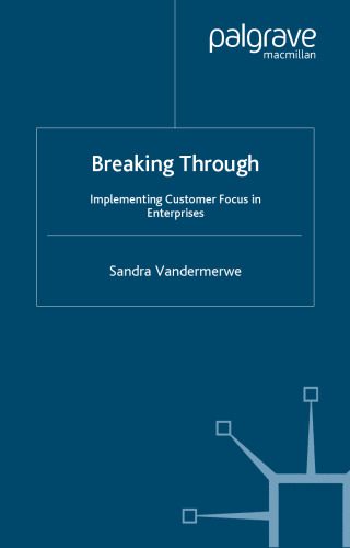 دانلود نسخه کامل کتاب Breaking Through: Implementing Customer Focus in Enterprises (Bloomberg Professional Library)