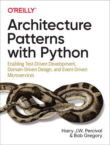 دانلود نسخه کامل کتاب Architecture Patterns with Python: Enabling Test-Driven Development, Domain-Driven Design, and Event-Driven Microservices