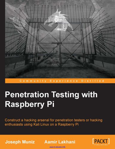 دانلود نسخه کامل کتاب Penetration Testing with Raspberry Pi: Construct a hacking arsenal for penetration testers or hacking enthusiasts using Kali Linux on a Raspberry Pi