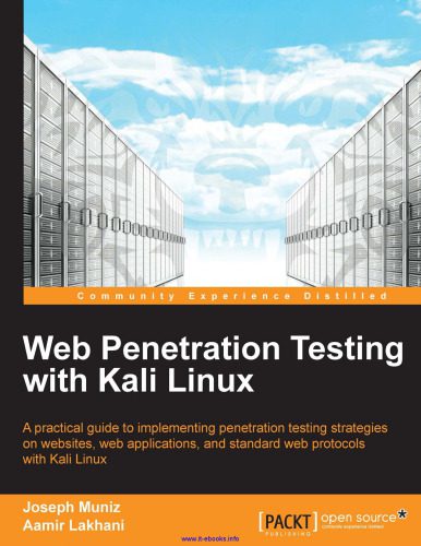دانلود نسخه کامل کتاب Web Penetration Testing with Kali Linux: A practical guide to implementing penetration testing strategies on websites, web applications, and standard web protocols with Kali Linux