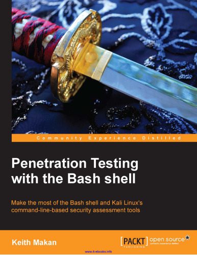 دانلود نسخه کامل کتاب Penetration Testing with the Bash shell: Make the most of the Bash shell and Kali Linux’s command-line-based security assessment tools