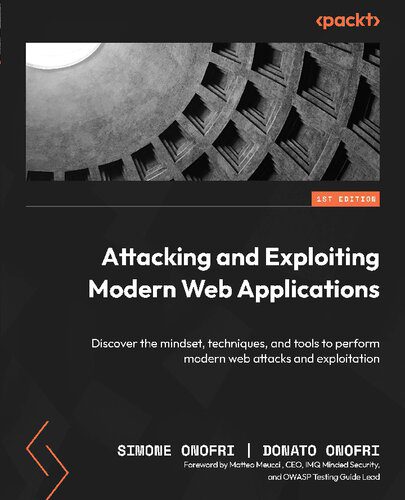 دانلود نسخه کامل کتاب Attacking and Exploiting Modern Web Applications: Discover the mindset, techniques, and tools to perform modern web attacks.