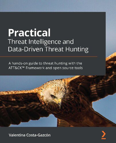 دانلود نسخه کامل کتاب Practical Threat Intelligence and Data-Driven Threat Hunting: A Hands-On Guide to Threat Hunting With the ATT&CK™ Framework and Open Source Tools