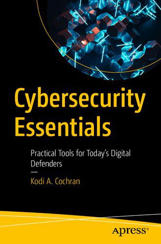 دانلود نسخه کامل کتاب Cybersecurity Essentials: Practical Tools for Today’s Digital Defenders
