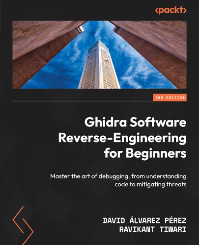 دانلود نسخه کامل کتاب Ghidra Software Reverse-Engineering for Beginners: Master the art of debugging, from understanding code to mitigating threats