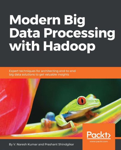 دانلود نسخه کامل کتاب Modern Big Data Processing with Hadoop: Expert techniques for architecting end-to-end Big Data solutions to get valuable insights