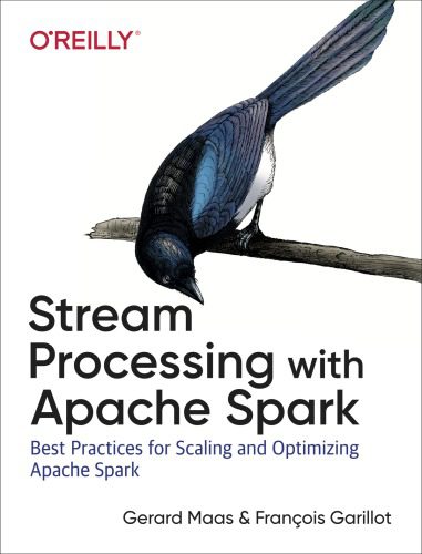 دانلود نسخه کامل کتاب Stream Processing with Apache Spark: Mastering Structured Streaming and Spark Streaming