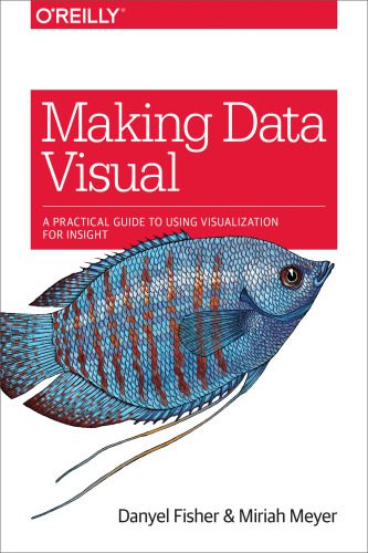 دانلود نسخه کامل کتاب Making Data Visual: A Practical Guide to Using Visualization for Insight