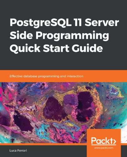 دانلود نسخه کامل کتاب PostgreSQL 11 Server Side Programming Quick Start Guide: Effective database programming and interaction