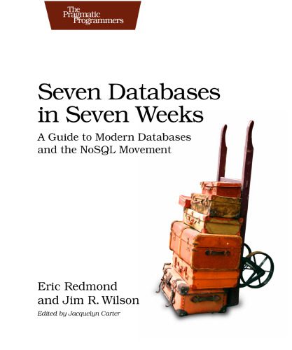 دانلود نسخه کامل کتاب Seven Databases in Seven Weeks: A Guide to Modern Databases and the NoSQL Movement