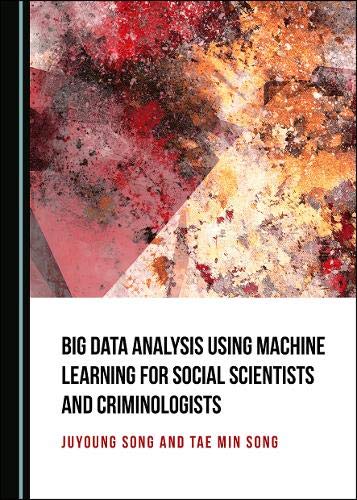 دانلود نسخه کامل کتاب Big Data Analysis Using Machine Learning for Social Scientists and Criminologists